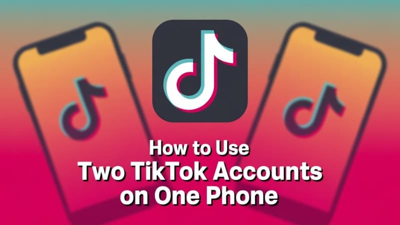 How to Use Two TikTok Accounts on One Phone Without Restrictions